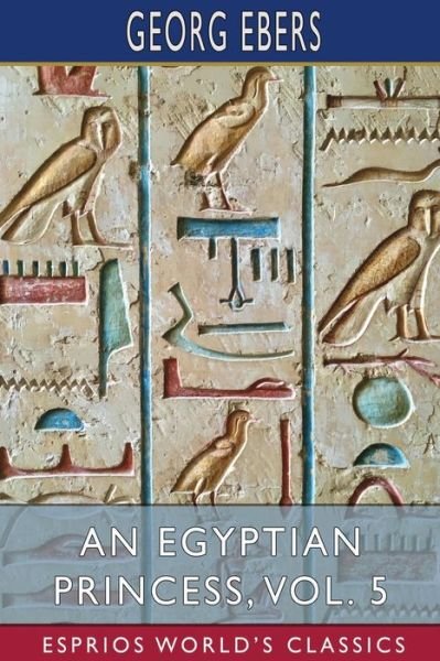 Cover for Georg Ebers · An Egyptian Princess, Vol. 5 (Esprios Classics): Translated by Eleanor Grove (Paperback Book) (2024)
