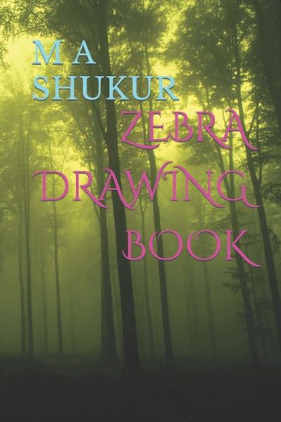 Cover for Mohammed Abdul Shukur · Zebra Drawing Book (Paperback Book) (2022)