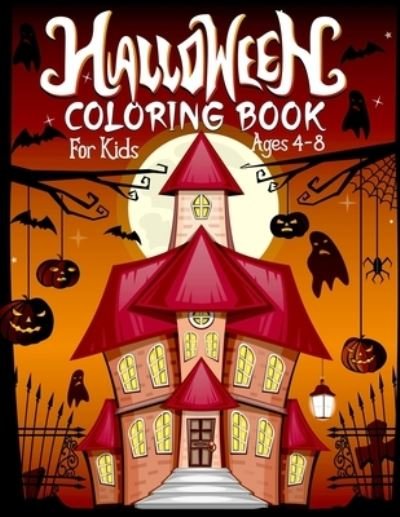 Cover for Golapi K Press Publishing · Halloween Coloring Book For Kids Ages 4-8: Trick or Treat Halloween Coloring Book for Kids Ages 4-8. Kids Coloring Book with Spooky Characters Holiday Kids Happy Horror Halloween Kids &amp; scary Books. Halloween Activity and Coloring Book for Kids (Taschenbuch) (2021)