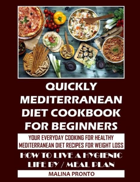 Cover for Malina Pronto · Quickly Mediterranean Diet Cookbook For Beginners: Your Everyday Cooking For Healthy: Mediterranean Diet Recipes For Weight Loss: How To Live A Hygienic Life By / Meal Plan (Pocketbok) (2021)
