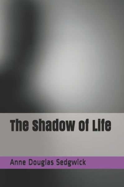 Cover for Anne Douglas Sedgwick · The Shadow of Life (Pocketbok) (2021)