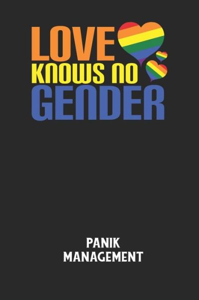 LOVE KNOWS NO GENDER - Panik Management - Angst-Management Notizbuch - Books - Independently Published - 9798607607531 - February 1, 2020