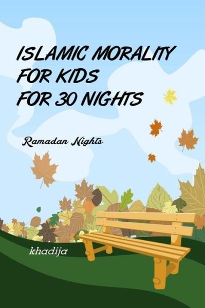 Cover for Khadija · Islamic Morality for Kids for 30 Nights ( Ramadan Nights ) (Paperback Bog) (2020)