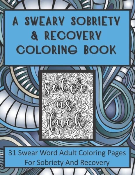 Cover for Recovery Press · A Sweary Sobriety and Recovery Coloring Book: 31 Swear Word Adult Coloring Pages For Sobriety And Recovery (A curse word Coloring book For Men, Women and teens) (Taschenbuch) (2020)