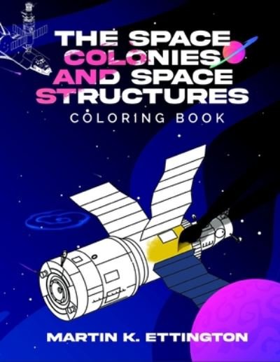 Cover for Martin K Ettington · The Space Colonies and Space Structures Coloring Book - The Living in Space (Pocketbok) (2020)