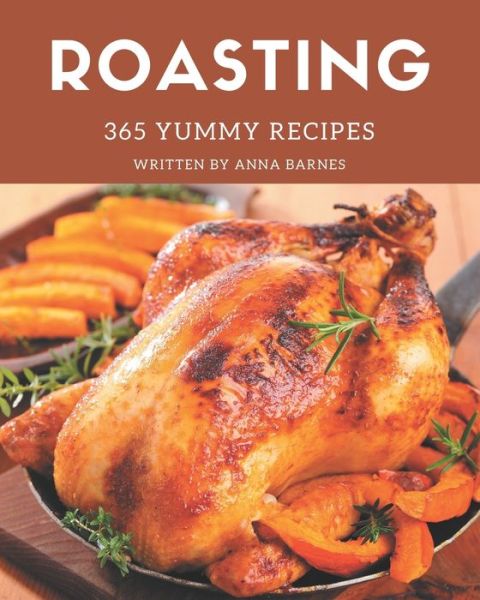 Cover for Anna Barnes · 365 Yummy Roasting Recipes (Paperback Book) (2020)