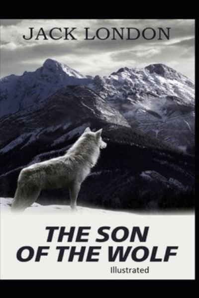 Son of the Wolf Illustrated - Jack London - Outro - Independently Published - 9798708179531 - 12 de fevereiro de 2021