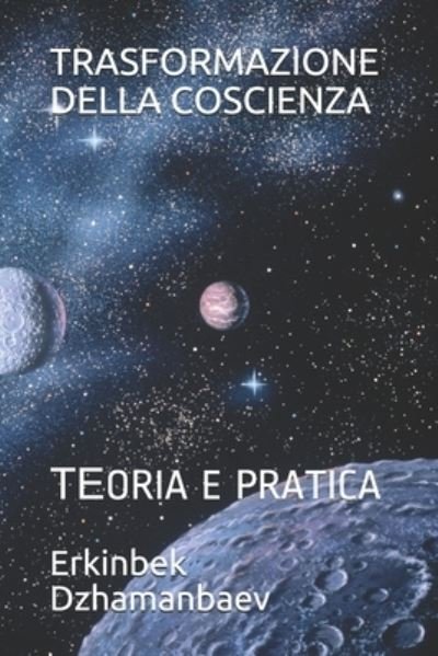 Cover for Erkinbek Dzhamanbaev · Trasformazione Della Coscienza: &amp;#1058; &amp;#1045; oria E Pratica (Paperback Bog) (2021)