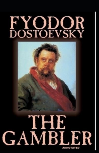 The Gambler Annotated - Fyodor Dostoevsky - Bøger - Independently Published - 9798741468531 - 20. april 2021