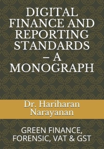 Cover for Hariharan Narayanan · Digital Finance and Reporting Standards - A Monograph: Green Finance, Forensic, Vat &amp; Gst (Paperback Book) (2021)