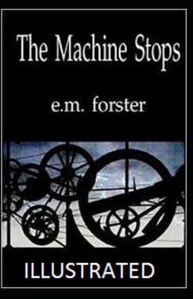 The Machine Stops Illustrated - E M Forster - Books - Independently Published - 9798748849531 - May 4, 2021