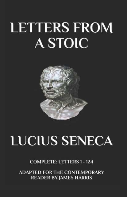 Cover for Lucius Annaeus Seneca · Letter from a Stoic: Complete (Letters 1 - 124) Adapted for the Contemporary Reader (Paperback Bog) (2017)