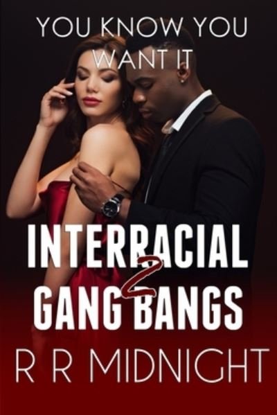 Interracial Gang Bang: You Know You Want It - Interracial Gang Bangs: Hot Wives, Bbc, and Cuckolds - Rr Midnight - Books - Independently Published - 9798832056531 - May 26, 2022