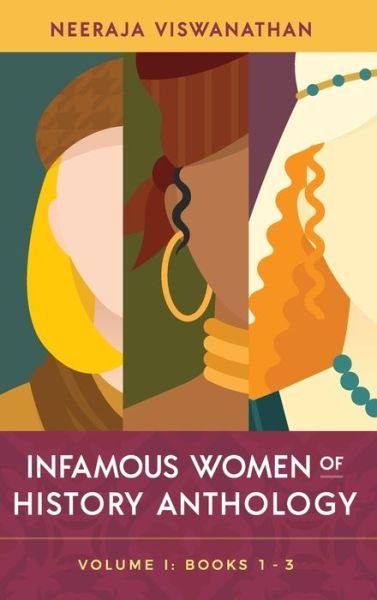 Neeraja Viswanathan · Infamous Women of History Anthology: Volume I (Books 1-3) (Inbunden Bok) (2021)