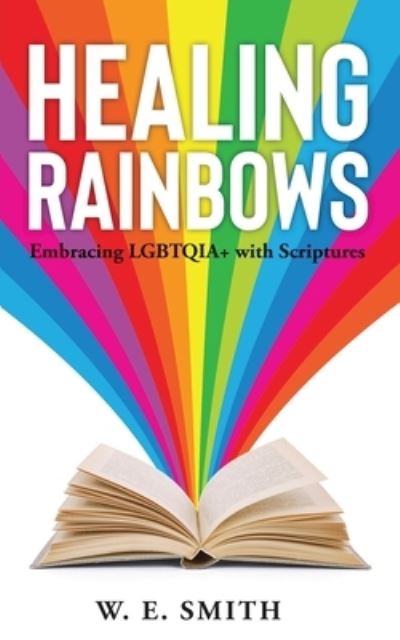 Cover for W E Smith · Healing Rainbows: Embracing LGBTQIA+ with Scriptures (Paperback Book) (2022)