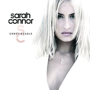 Unbelievable - Sarah Connor - Music - X-CELL - 0602517258532 - February 9, 2007