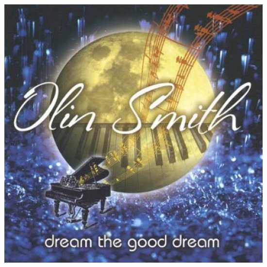 Dream the Good Dream - Olin Smith - Musique - CD Baby - 0837101107532 - 6 décembre 2005
