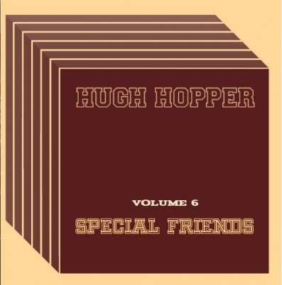 Special Friends - Vol 6 - Hugh Hopper - Musique - GONZO - 5060230864532 - 6 avril 2015