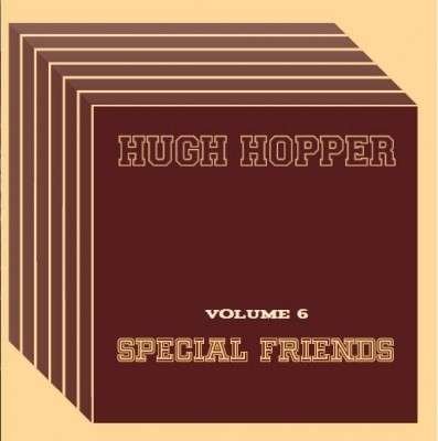 Cover for Hugh Hopper · Special Friends - Vol 6 (CD) (2015)