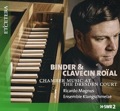 Binder & Clavecin Roial (the Dresden Court) - Magnus, Ricardo / Ensemble Klangschmelze - Musiikki - ETCETERA - 8711801017532 - perjantai 7. lokakuuta 2022