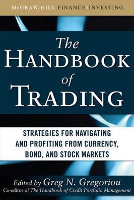 Cover for Greg Gregoriou · The Handbook of Trading: Strategies for Navigating and Profiting from Currency, Bond, and Stock Markets (Gebundenes Buch) [Ed edition] (2010)