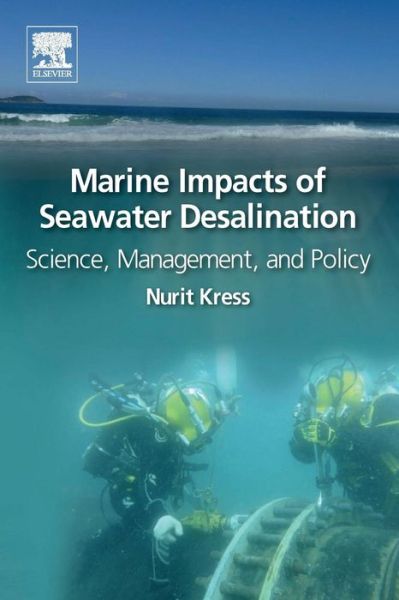 Marine Impacts of Seawater Desalination: Science, Management, and Policy - Kress, Nurit (Senior Scientist, Israel Oceanographic and Limnological Research, The National Institute of Oceanography, Israel) - Books - Elsevier Science Publishing Co Inc - 9780128119532 - February 4, 2019