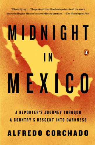 Midnight in Mexico - Alfredo Corchado - Książki - Penguin Publishing Group - 9780143125532 - 27 maja 2014