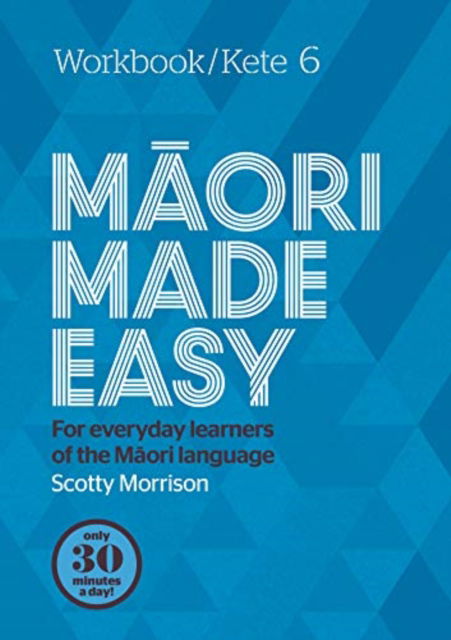 Maori Made Easy Workbook 6/Kete 6 - Scotty Morrison - Books - Penguin Group (NZ) - 9780143774532 - January 7, 2020