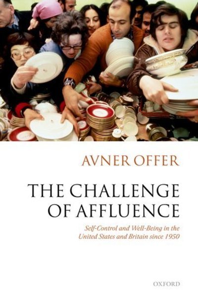 Cover for Offer, Avner (, Chichele Professor of Economic History, University of Oxford, Fellow of All Souls College, Oxford, and Fellow of the British Academy) · The Challenge of Affluence: Self-Control and Well-Being in the United States and Britain since 1950 (Hardcover bog) (2006)