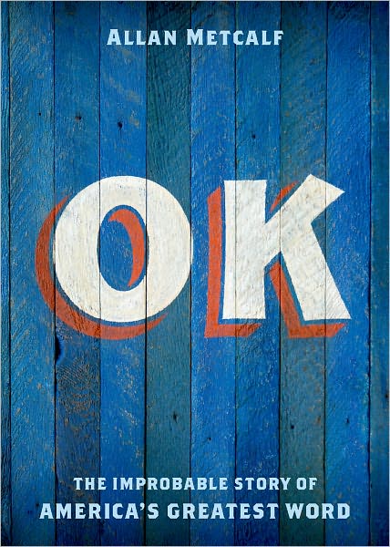 Cover for Metcalf, Allan (Professor of English, Professor of English, MacMurray College) · OK: The Improbable Story of America's Greatest Word (Paperback Book) (2012)