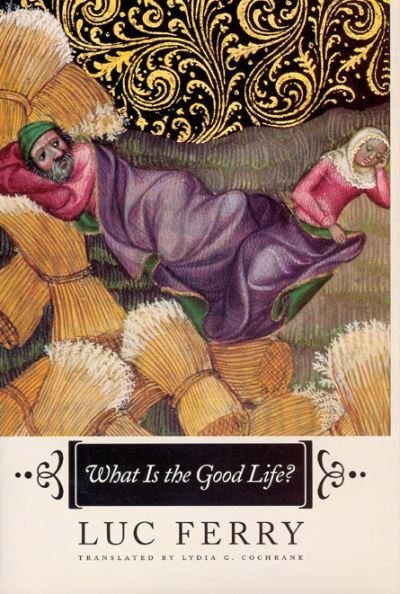 What is the Good Life? - Luc Ferry - Libros - The University of Chicago Press - 9780226244532 - 15 de junio de 2005