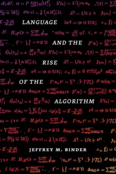 Binder, Jeffrey M., Ph.D. · Language and the Rise of the Algorithm (Hardcover Book) (2022)