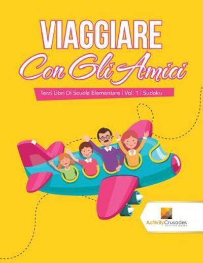 Cover for Activity Crusades · Viaggiare Con Gli Amici Terzi Libri Di Scuola Elementare | Vol. 1 | Sudoku (Pocketbok) (2017)