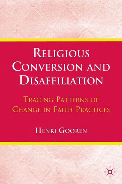 Religious Conversion and Disaffiliation: Tracing Patterns of Change in Faith Practices - H. Gooren - Bøker - Palgrave Macmillan - 9780230104532 - 18. oktober 2010