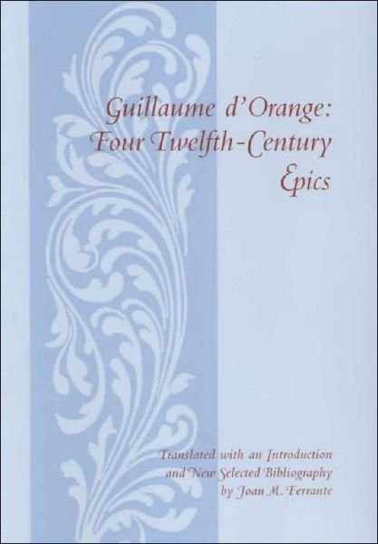 Guillaume d'Orange: Four Twelfth-Century Epics - Records of Western Civilization Series - Guillaume D'orange - Böcker - Columbia University Press - 9780231123532 - 14 mars 2001
