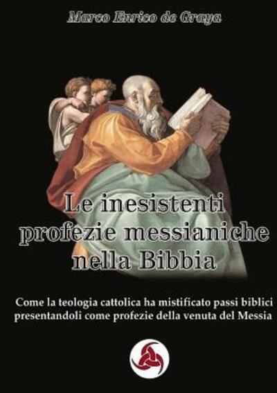 Cover for Marco Enrico de Graya · Le inesistenti profezie messianiche nella Bibbia (Paperback Book) (2018)