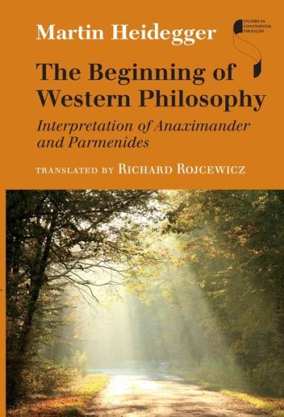 Cover for Martin Heidegger · The Beginning of Western Philosophy: Interpretation of Anaximander and Parmenides - Studies in Continental Thought (Innbunden bok) (2015)