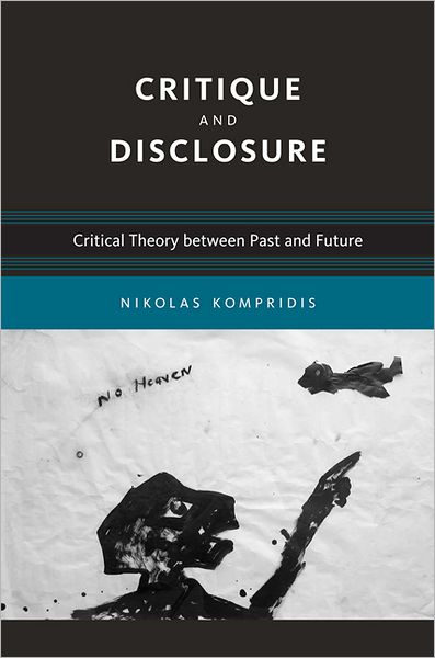 Cover for Kompridis, Nikolas (Australian Catholic University) · Critique and Disclosure: Critical Theory between Past and Future - Critique and Disclosure (Paperback Book) (2011)