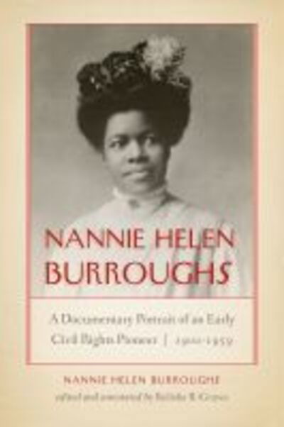Cover for Nannie Helen Burroughs · Nannie Helen Burroughs: A Documentary Portrait of an Early Civil Rights Pioneer, 1900–1959 - African American Intellectual Heritage (Hardcover Book) (2019)