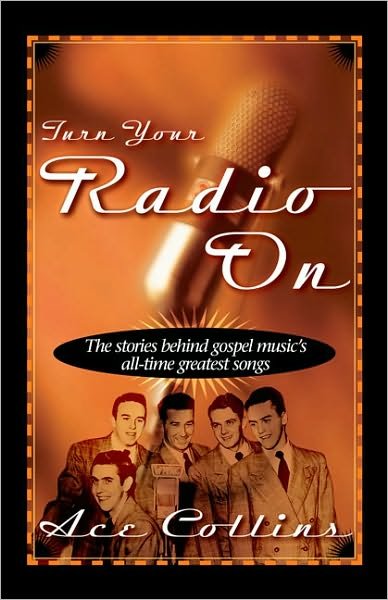 Cover for Ace Collins · Turn Your Radio On: The Stories Behind Gospel Music's All-Time Greatest Songs (Paperback Book) (1999)