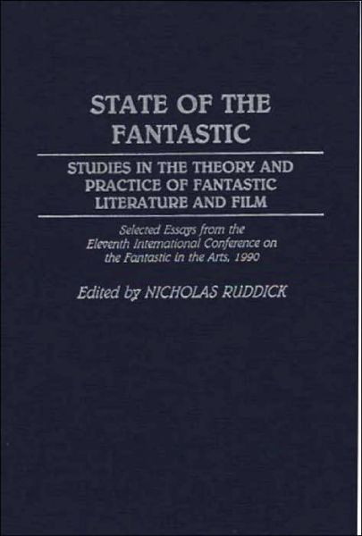 Cover for Nicholas Ruddick · State of the Fantastic: Studies in the Theory and Practice of Fantastic Literature and Film (Hardcover Book) (1992)