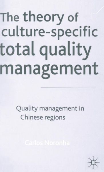 Cover for Carlos Noronha · The Theory of Culture-Specific Total Quality Management: Quality Management in Chinese Regions (Hardcover Book) (2002)