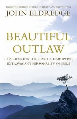 Cover for John Eldredge · Beautiful Outlaw: Experiencing the Playful, Disruptive, Extravagant Personality of Jesus (Pocketbok) (2012)
