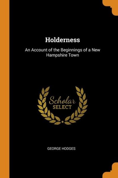 Cover for George Hodges · Holderness An Account of the Beginnings of a New Hampshire Town (Paperback Book) (2018)