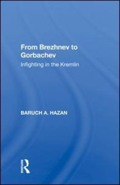 Cover for Baruch A. Hazan · From Brezhnev to Gorbachev: Infighting in the Kremlin (Hardcover Book) (2019)