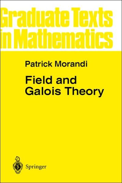 Cover for Morandi, Patrick (New Mexico State University, Las Cruces, Nm, Usa) · Field and Galois Theory - Graduate Texts in Mathematics (Hardcover Book) (1996)