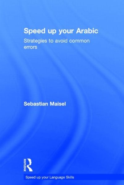 Cover for Maisel, Sebastian (Grand Valley State University, USA) · Speed up your Arabic: Strategies to Avoid Common Errors - Speed up your Language Skills (Hardcover Book) (2015)