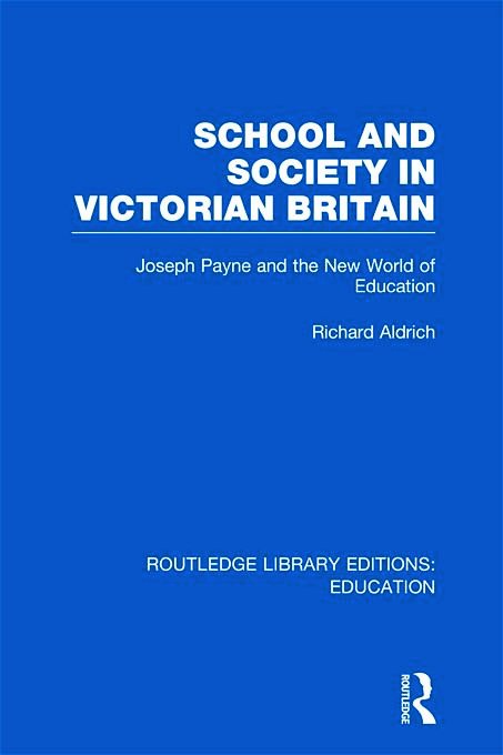 Cover for Richard Aldrich · School and Society in Victorian Britain: Joseph Payne and the New World of Education - Routledge Library Editions: Education (Hardcover bog) (2011)