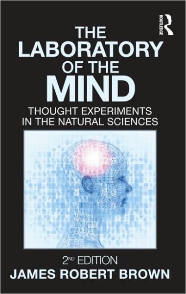 Cover for Brown, James Robert (University of Toronto, Canada) · The Laboratory of the Mind: Thought Experiments in the Natural Sciences (Paperback Book) (2010)