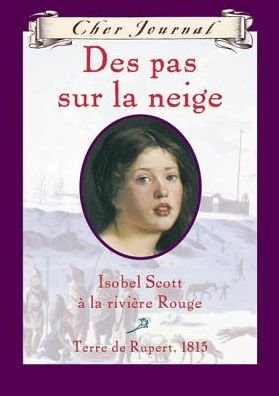 Cover for Carol Matas · Des Pas Sur La Neige: Isabelle Scott a La Riviere Rouge, Terre De Rupert, 1815 (Cher Journal) (French Edition) (Innbunden bok) [French edition] (2006)